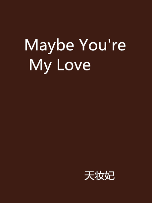 Maybe You\x27re My Love Maybe You\x27re My Love