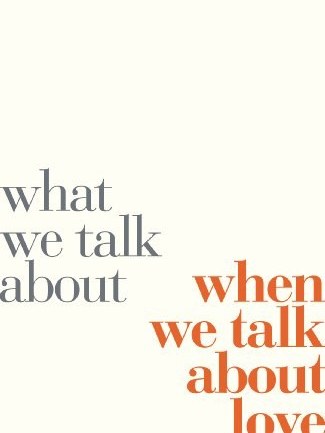 What We Talk about When We Talk about Love What We Talk about When We Talk about Love