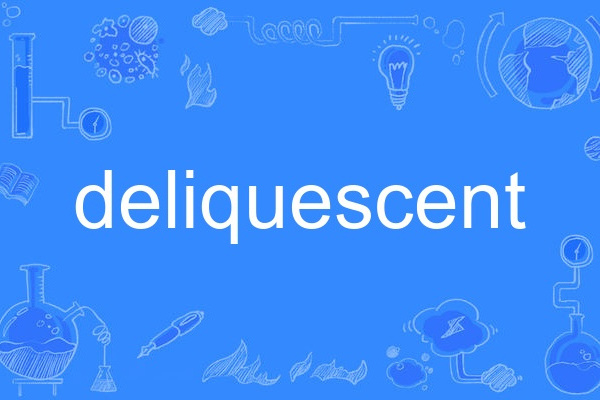 deliquescent deliquescent