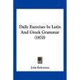 Daily Exercises in Latin and Greek Grammar Daily Exercises in Latin and Greek Grammar