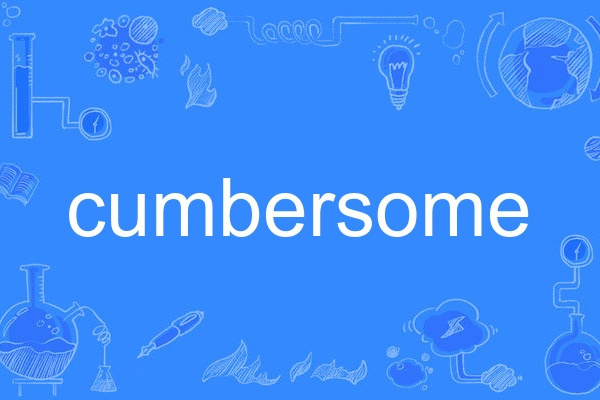 cumbersome cumbersome
