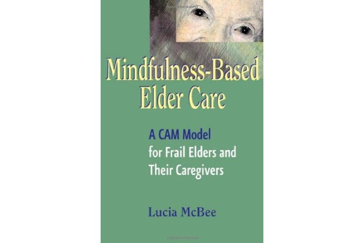 Mindfulness-Based Elder Care Mindfulness-Based Elder Care
