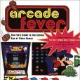 ARCADE FEVER The Fan\x27s Guide to The Golden Age of Video Games ARCADE FEVER The Fan\x27s Guide to The Golden Age of Video Games