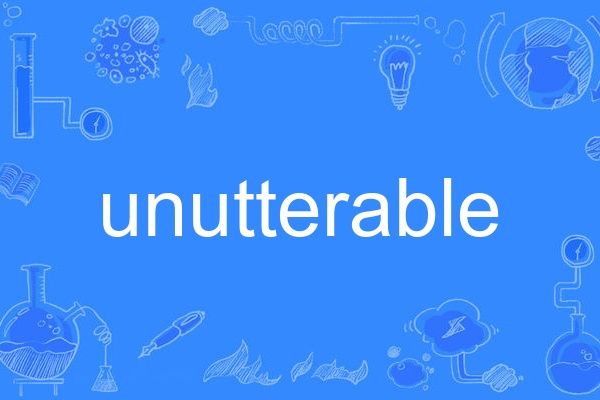 unutterable unutterable