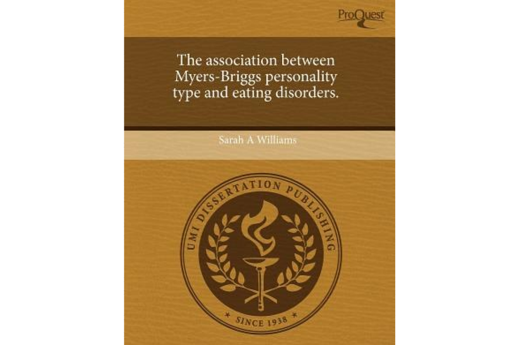 The Association Between Myers-Briggs Personality Type and Eating Disorders. The Association Between Myers-Briggs Personality Type and Eating Disorders.