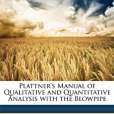 Plattner\x27s Manual of Qualitative and Quantitative Analysis with the Blowpipe(圖書) Plattner\x27s Manual of Qualitative and Quantitative Analysis with the Blowpipe(圖書)