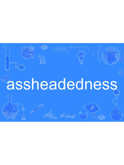 assheadedness assheadedness