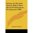 Penance in the Early Church, with a Short Sketch of Subsequent Development Penance in the Early Church, with a Short Sketch of Subsequent Development
