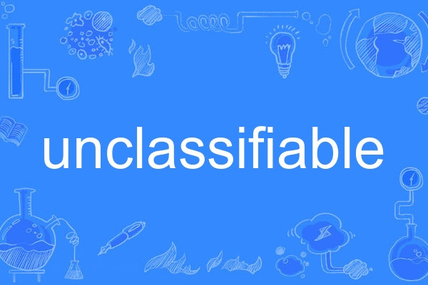 unclassifiable unclassifiable