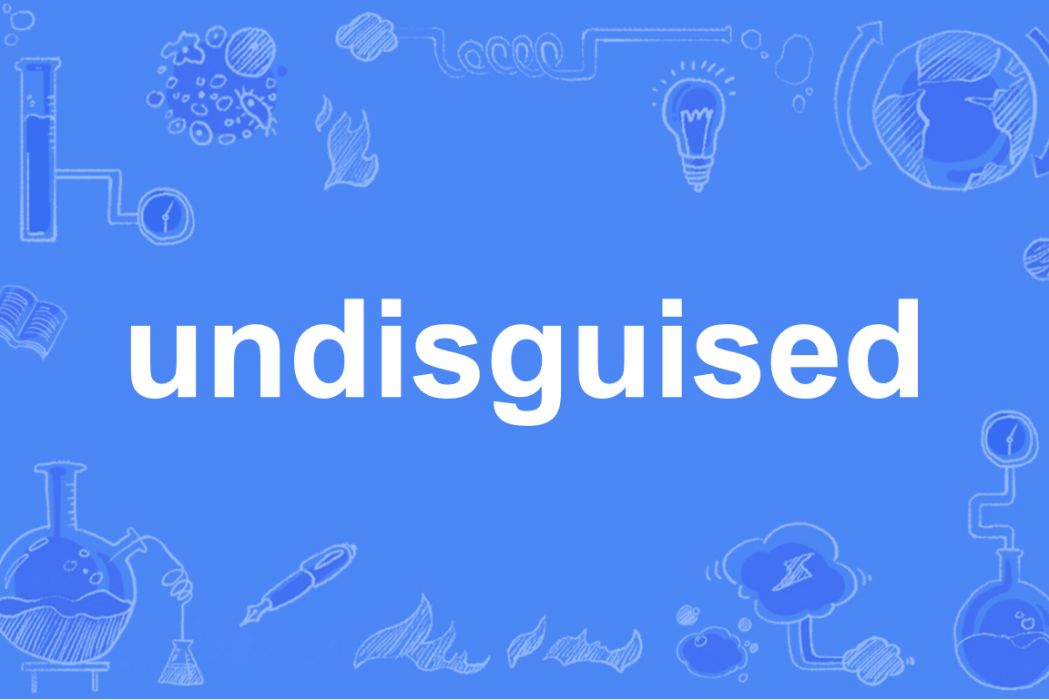 undisguised undisguised