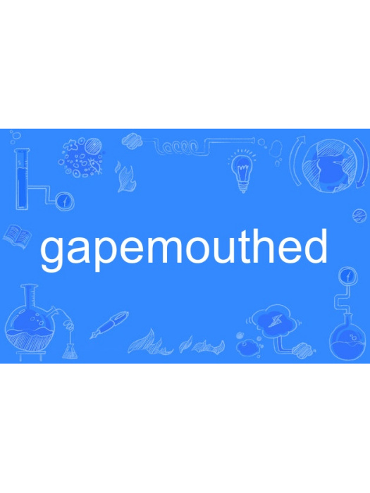 gapemouthed gapemouthed