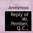 Reply of Mr. Pember, Q.C.,