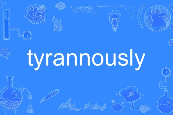 tyrannously tyrannously