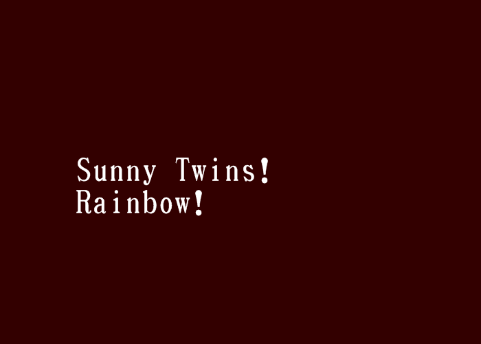 Sunny Twins!Rainbow!