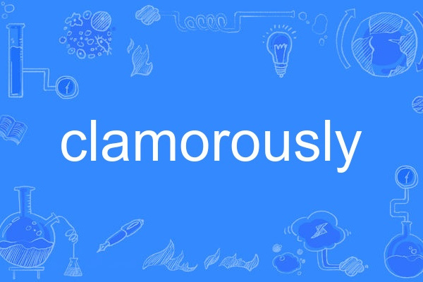 clamorously clamorously