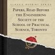 Papers, Read Before the Engineering Society of the School of Practical Science, Toronto (Classic Reprint) Papers, Read Before the Engineering Society of the School of Practical Science, Toronto (Classic Reprint)