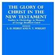 The Glory of Christ in the New Testament The Glory of Christ in the New Testament