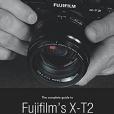 The Complete Guide to Fujifilm\x27s X-T2 (B&W Edition) The Complete Guide to Fujifilm\x27s X-T2 (B&W Edition)