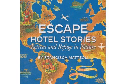 Escape Hotel Stories Retreat and Refuge in Nature Escape Hotel Stories Retreat and Refuge in Nature