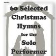 60 Selected Christmas Hymns for the Solo Performer-clarinet Version