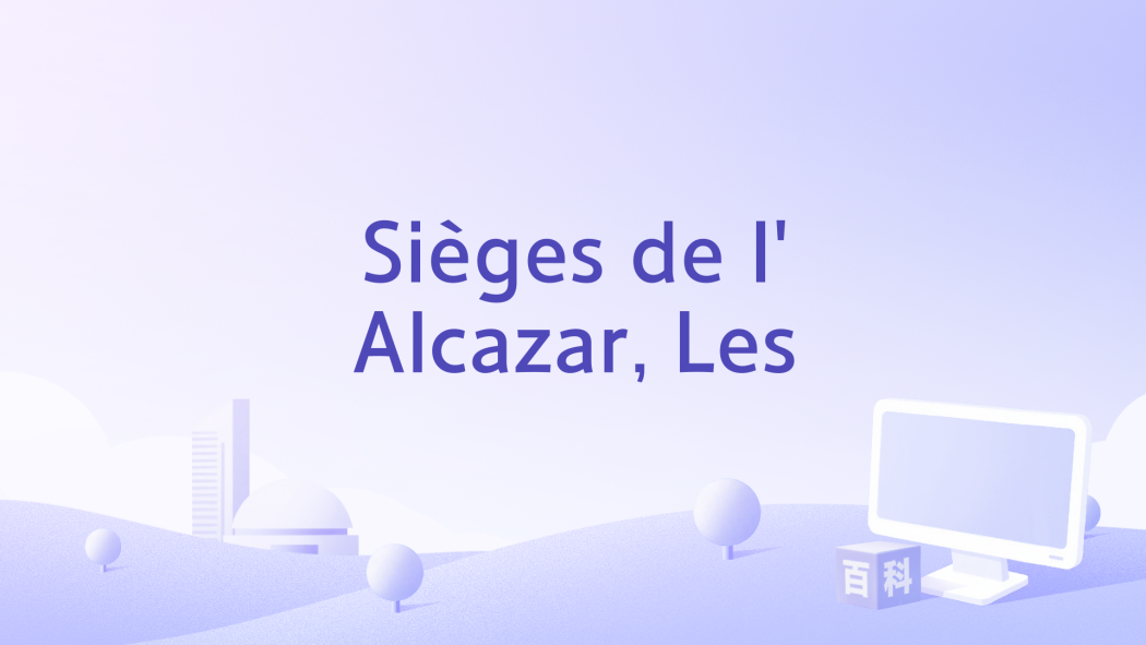 Sièges de l\x27Alcazar, Les Sièges de l\x27Alcazar, Les