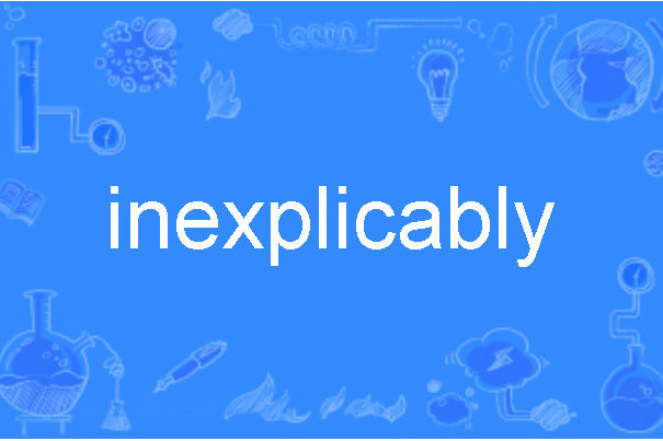 inexplicably inexplicably