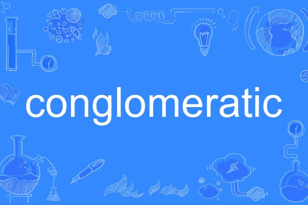 conglomeratic conglomeratic