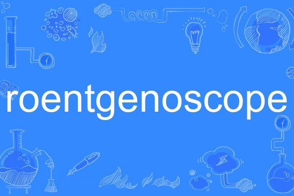 roentgenoscope roentgenoscope