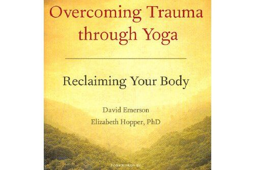 OVERCOMING TRAUMA THROUGH YOGA OVERCOMING TRAUMA THROUGH YOGA