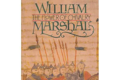 William Marshal : The Flower of Chivalry William Marshal : The Flower of Chivalry