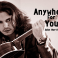 anywhere for you(John Martin演唱歌曲) anywhere for you(John Martin演唱歌曲)