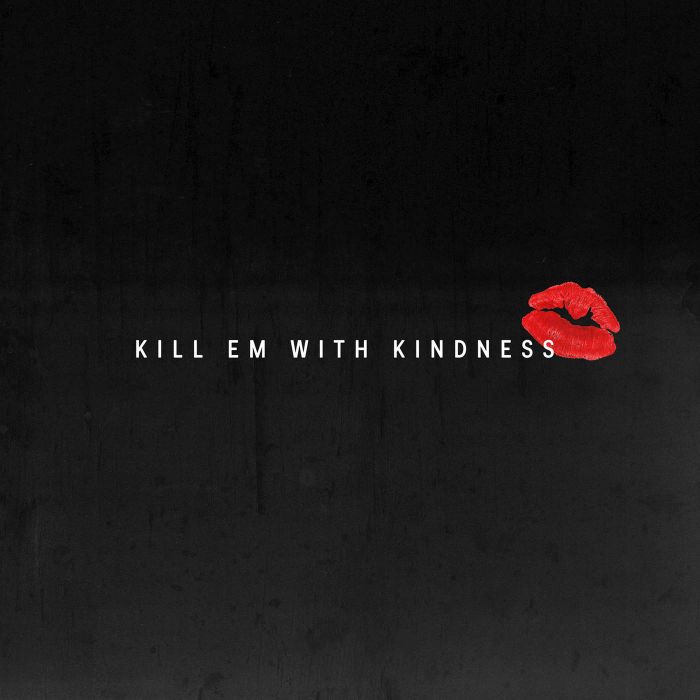 Kill Em with Kindness Kill Em with Kindness