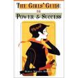 The Girls\x27 Guide to Power & Success The Girls\x27 Guide to Power & Success