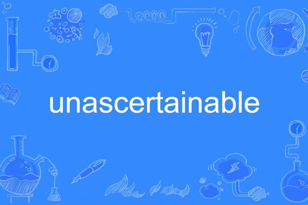 unascertainable unascertainable
