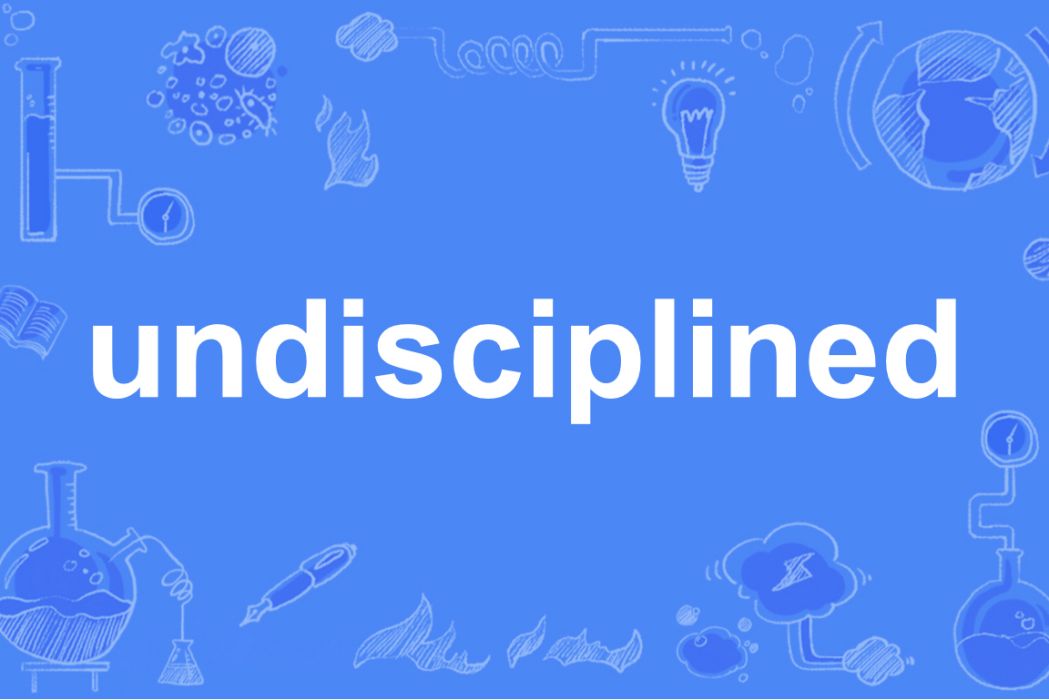 undisciplined undisciplined