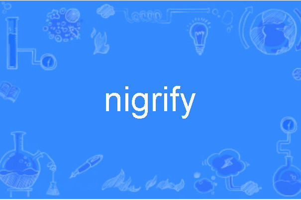 nigrify nigrify