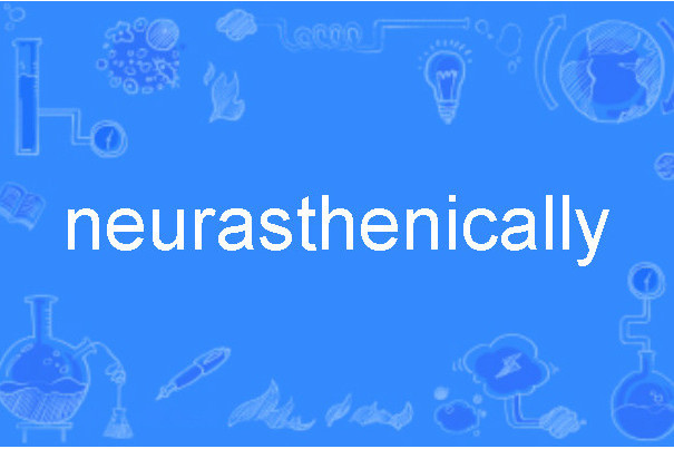 neurasthenically