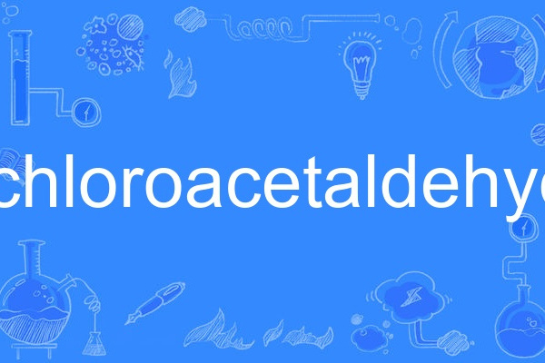 trichloroacetaldehyde trichloroacetaldehyde