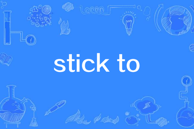 stick to stick to