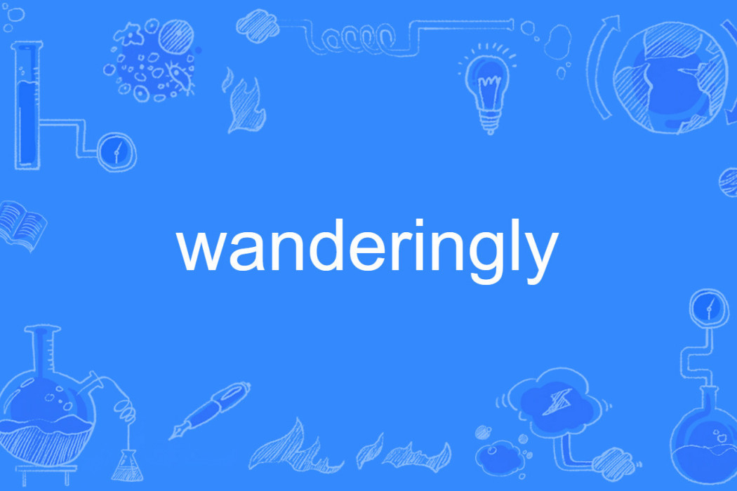 wanderingly wanderingly