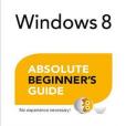 Windows 8 Absolute Beginner\x27s Guide Windows 8 Absolute Beginner\x27s Guide