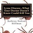 Lyme Disease...What Your Doctor Doesn\x27t Know Could Kill You Lyme Disease...What Your Doctor Doesn\x27t Know Could Kill You