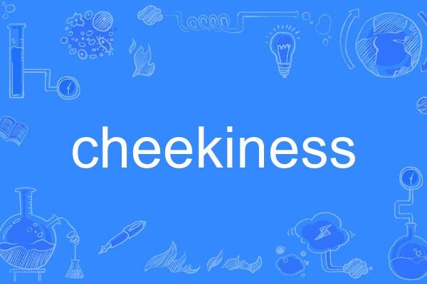 cheekiness cheekiness