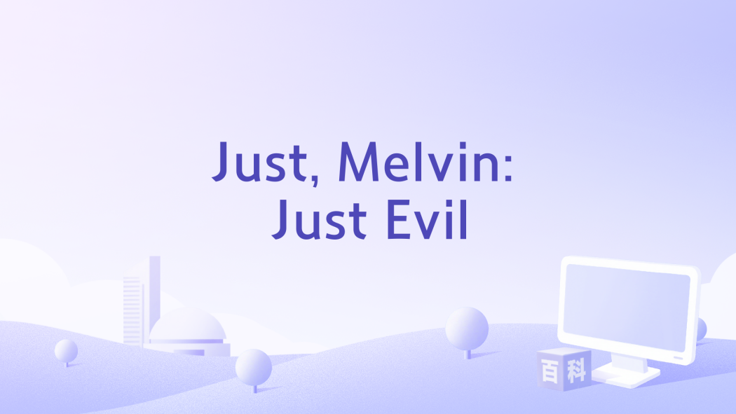 Just, Melvin: Just Evil Just, Melvin: Just Evil