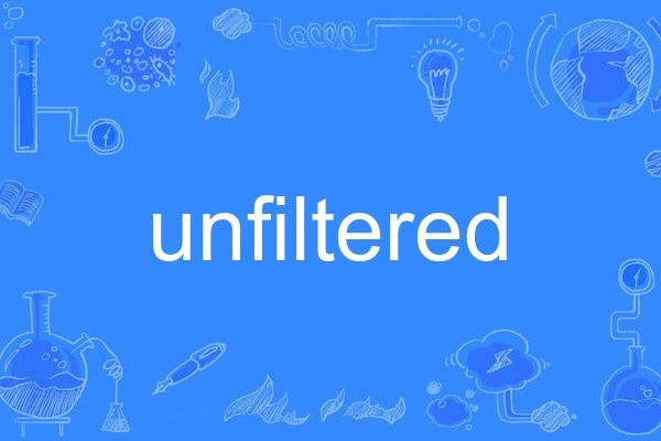 unfiltered unfiltered