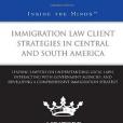 Immigration Law Client Strategies in Central and South America Immigration Law Client Strategies in Central and South America