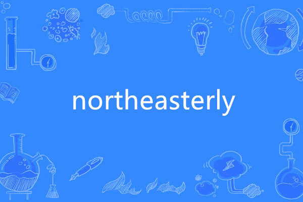 northeasterly northeasterly
