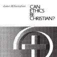 Can Ethics be Christian? Can Ethics be Christian?