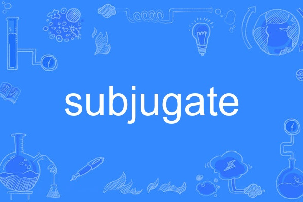 subjugate subjugate