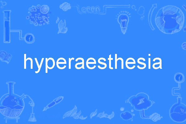 hyperaesthesia hyperaesthesia